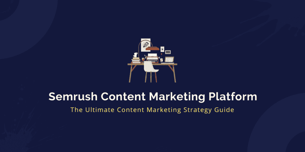 Semrush Content Marketing Platform