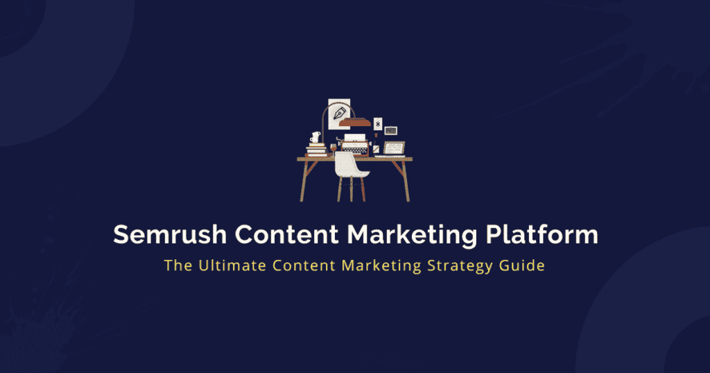 Semrush Content Marketing Platform